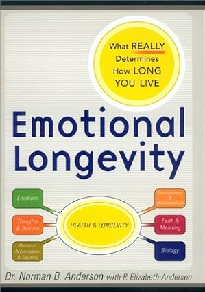 Emotional Longevity: What Really Determines How Long You Live — by Dr. Norman B. Anderson with P. Elizabeth Anderson